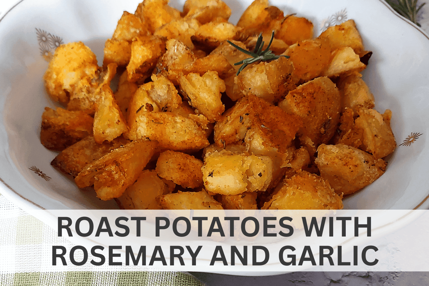 ROAST POTATOES WITH ROSEMARY AND GARLIC